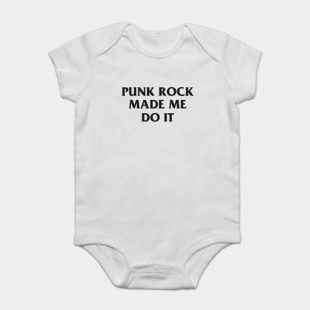 Punk Rock Made Me Do It T-Shirt Baby Bodysuit by dumbshirts